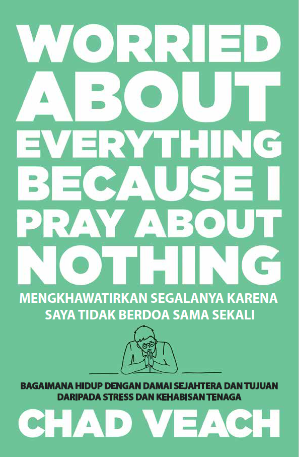 Mengkhawatirkan Segalanya karena Saya Tidak Berdoa Sama Sekali - Worried About Everything Because I Pray About Nothing