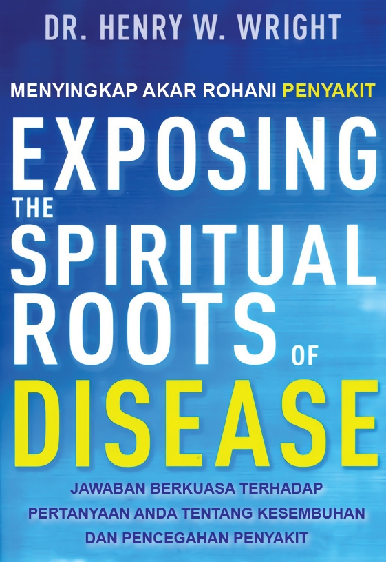 Menyingkap Akar Rohani Penyakit - Exposing the Spiritual Roots of Disease