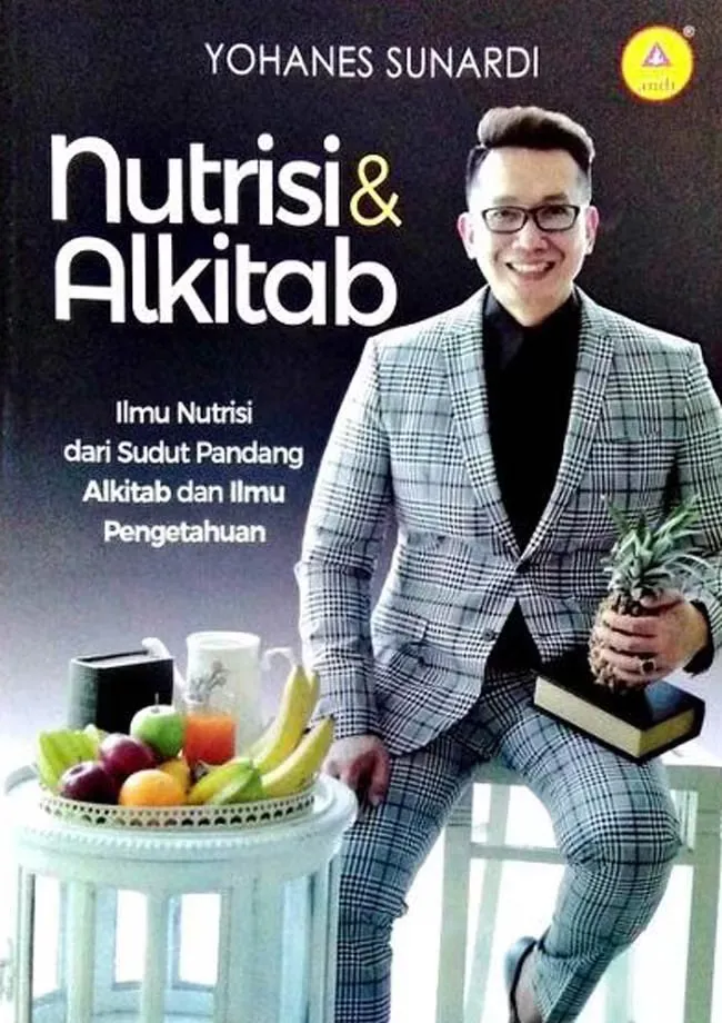Buku  Nutrisi dan Alkitab Ilmu Nutrisi Dari Sudut Pandang Alkitab oleh  Yohanes Sunardi