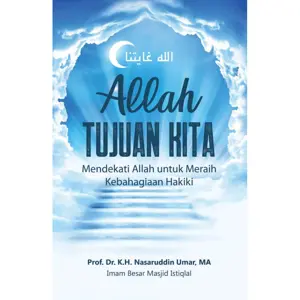 Allah Tujuan Kita - Mendekati Allah Untuk Meraih Kebahagiaan Hakiki