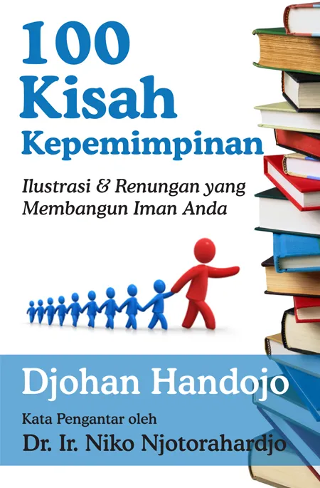 Buku 100 Kisah Kepemimpinan - Ilustrasi & Renungan yang Membangun Iman Anda oleh Djohan Handojo
