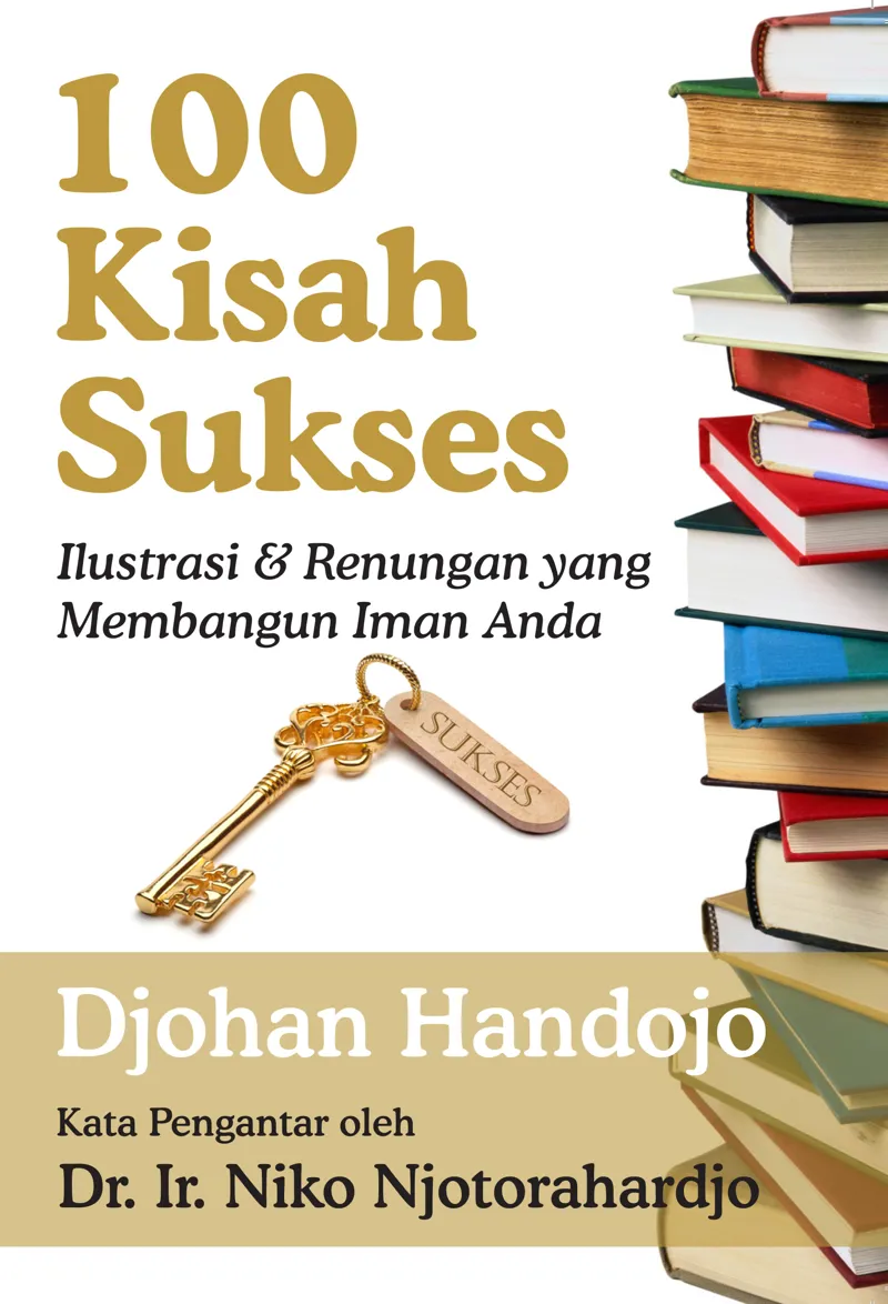 Buku 100 Kisah Sukses - Ilustrasi & Renungan yang Membangun Iman Anda oleh Djohan Handojo