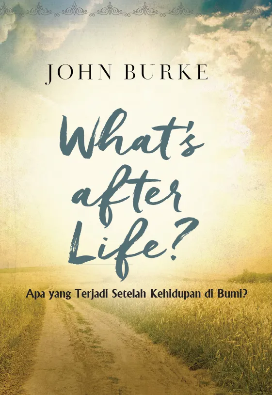Buku Apa yang Terjadi Setelah Kehidupan di Bumi - What's After Life oleh John Burke