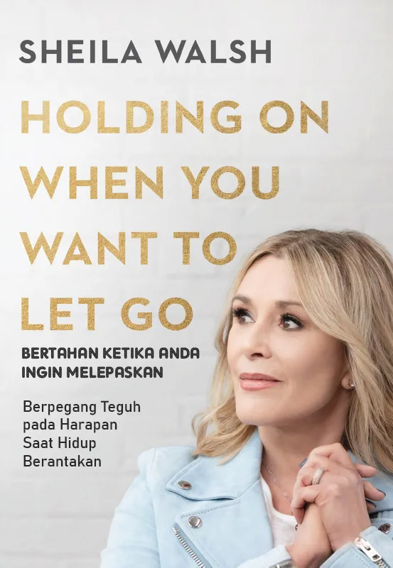 Buku Bertahan Ketika Anda ingin Melepaskan - Holding on When You Want to Let Go oleh Sheila Walsh