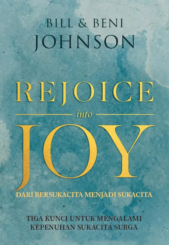 Buku Dari Bersukacita Menjadi Sukacita - Rejoice into Joy oleh Bill Johnson, Beni Johnson