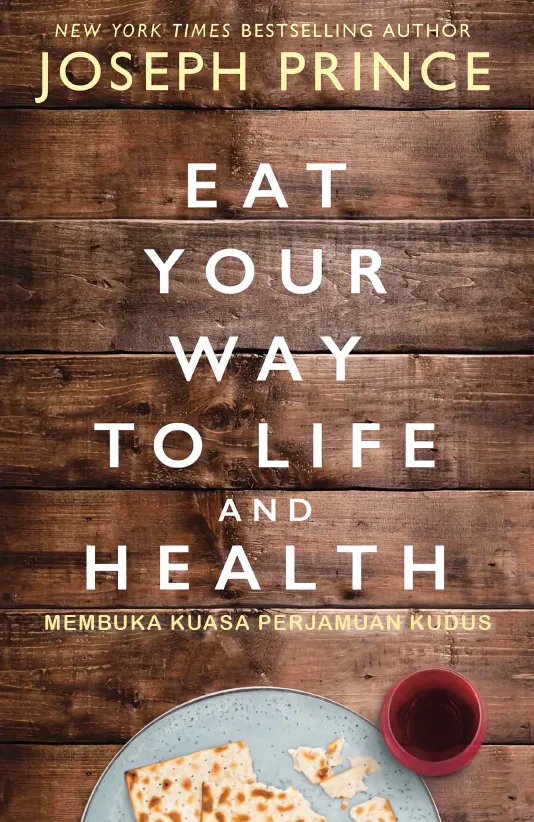Buku Membuka Kuasa Perjamuan Kudus - Eat Your Way To Life and Health oleh Joseph Prince