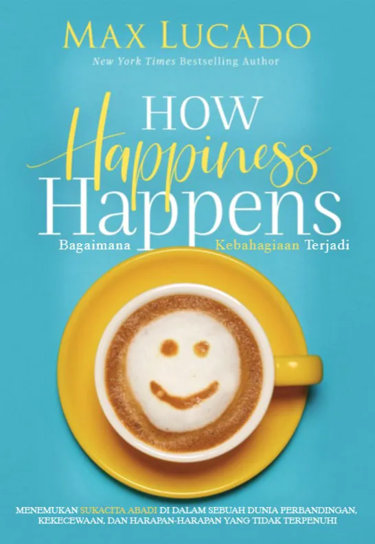 Buku Bagaimana Kebahagiaan Terjadi - How Happiness Happens oleh Max Lucado