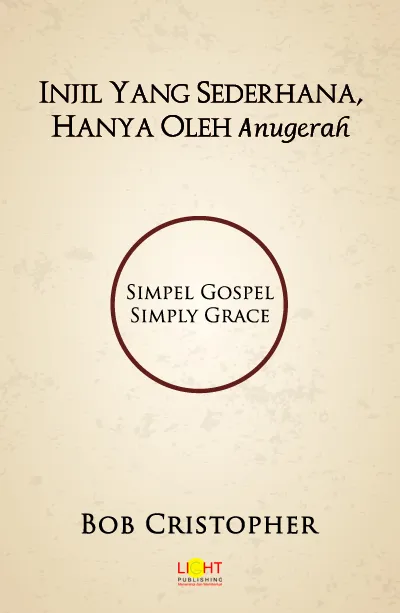 Buku Injil Yang Sederhana, Hanya Oleh Anugerah oleh Bob Christopher