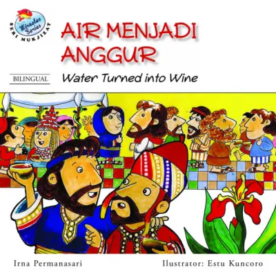 Buku Seri Mukjizat - Air Menjadi Anggur oleh Estu Kuncoro, Irna Permanasari