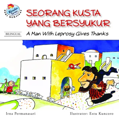 Buku Seri Mukjizat - Orang Kusta yang Bersyukur oleh Estu Kuncoro, Irna Permanasari