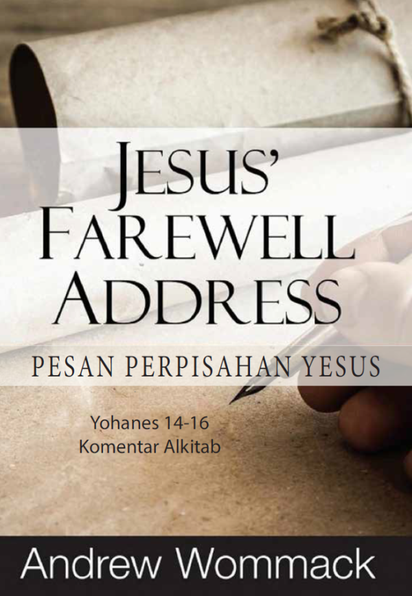 Buku Pesan Perpisahan Yesus - Jesus’ Farewell Address - Yohanes 14-16 oleh Andrew Wommack