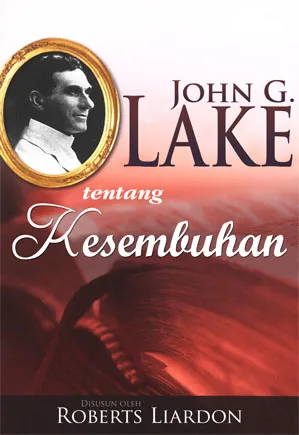 Buku John G Lake tentang Kesembuhan oleh John G. Lake