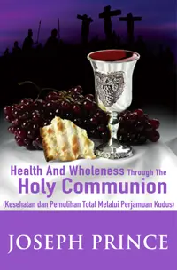Kesehatan dan Pemulihan Total Melalui Perjamuan Kudus - Health and Wholeness Through the Holy Communion
