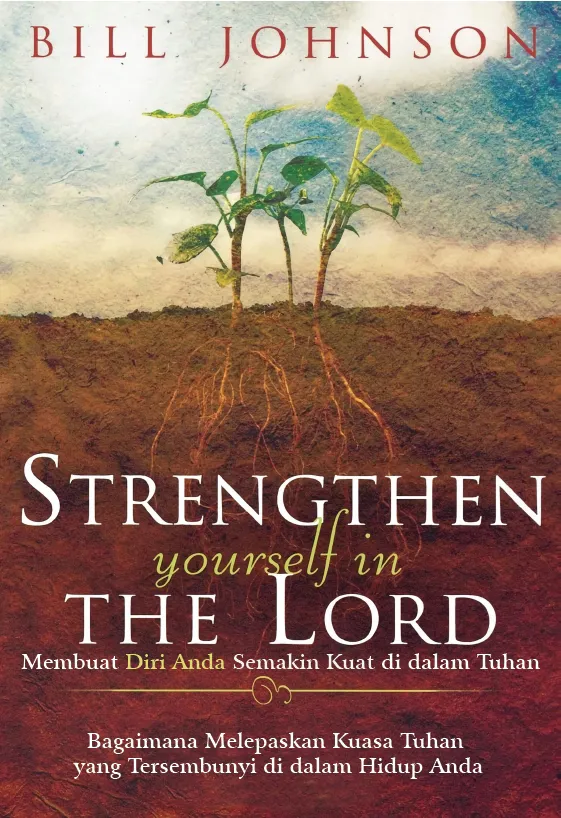Buku Membuat Diri Anda Semakin Kuat di dalam Tuhan - Strengthen Yourself in the Lord oleh Bill Johnson