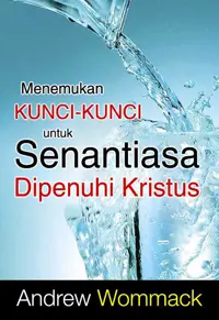 Menemukan Kunci-kunci untuk Senantiasa Dipenuhi Kristus