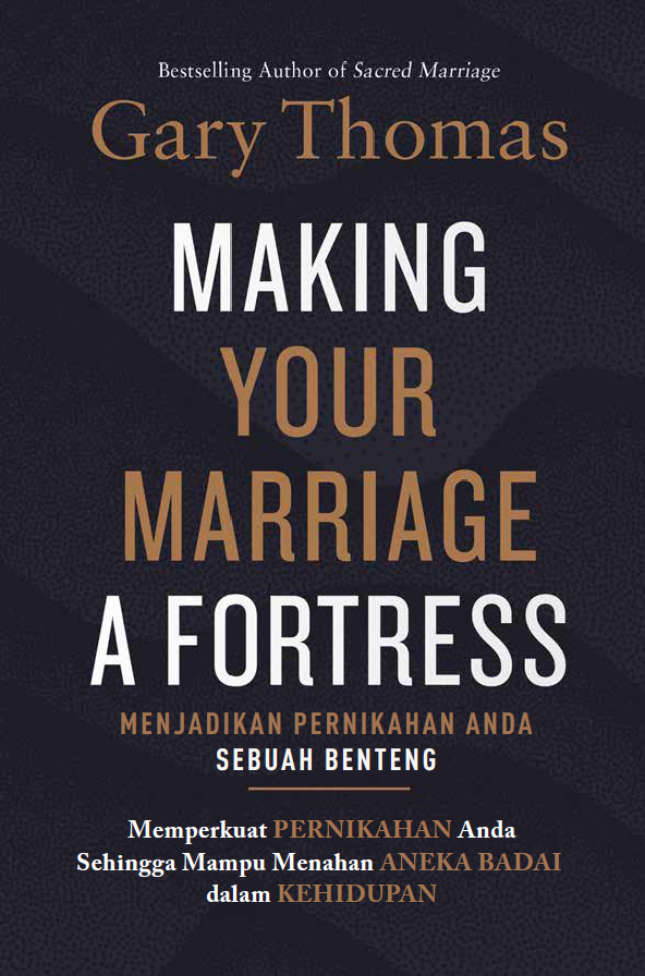 Buku Menjadikan Pernikahan Anda Sebuah Benteng -  Making Your Marriage A Fortress oleh Gary Thomas