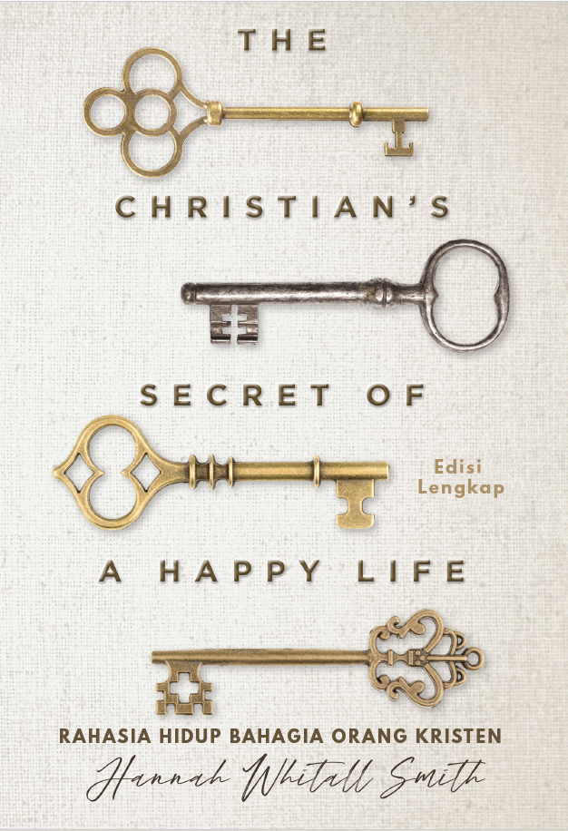 Buku Rahasia Hidup Bahagia Orang Kristen - The Christian's Secret of A Happy Life oleh Hannah Whitall Smith