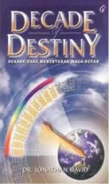 Buku Decade Of Destiny, DEKADE YANG MENENTUKAN MASA DEPAN oleh  DR. JONATHAN DAVID