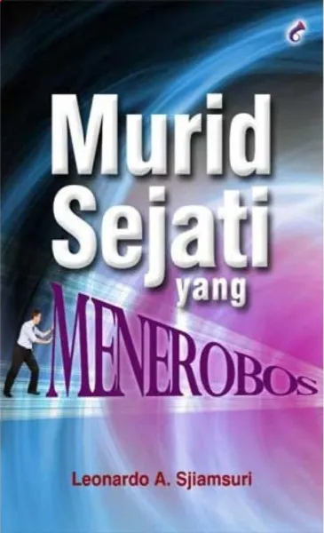 Buku Murid Sejati Yang Menerobos oleh Dr. Leonardo A. Sjiamsuri, Mba