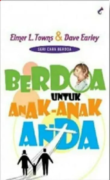 Buku Berdoa untuk anak - anak anda oleh ELMER L. TOWNS, DAVE EARLEY