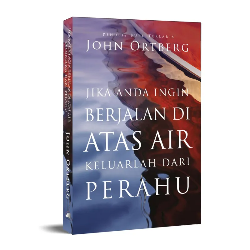 Buku Jika Anda Ingin Berjalan di Atas Air, Keluarlah dari Perahu oleh John Ortberg