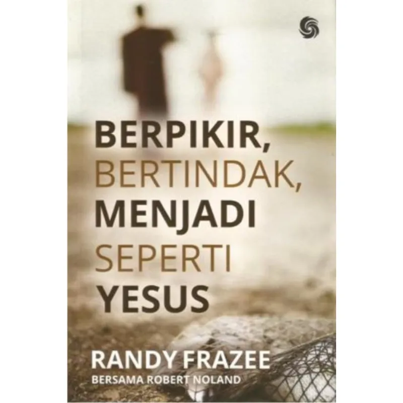 Buku Berpikir, Bertindak, Menjadi Seperti Yesus oleh randy frazee