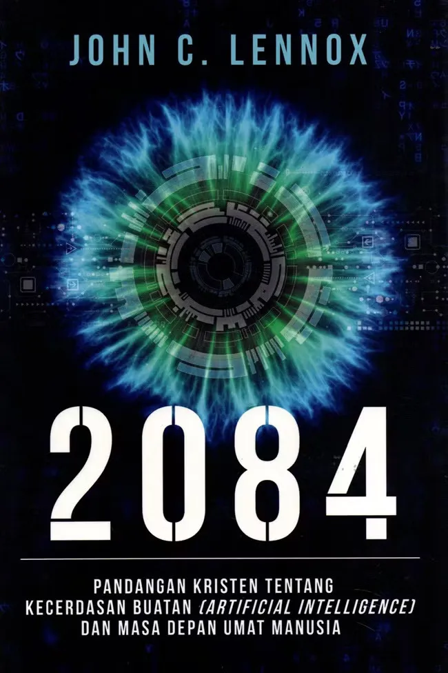 Buku 2084 - Pandangan Kristen Tentang Kecerdasan Buatan AI Artificial Intelligence oleh John C. Lennox