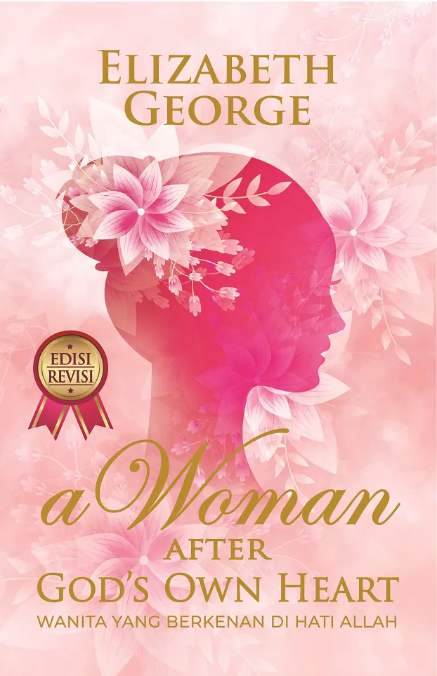 A Woman After God's Own Heart: Wanita Yang Berkenan Di Hati Allah