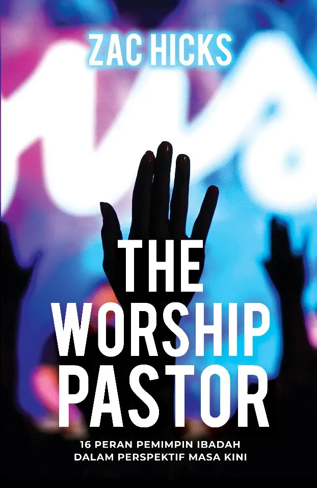 The Worship Pastor: 16 Peran Pemimpin Ibadah dalam Perspektif Masa Kini