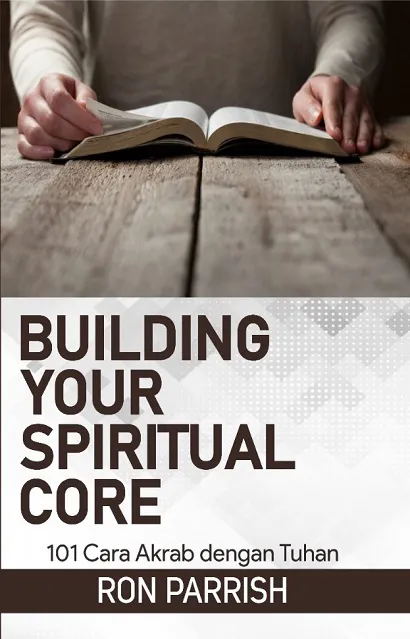 Building Your Spiritual Core - 101 Cara Akrab dengan Tuhan