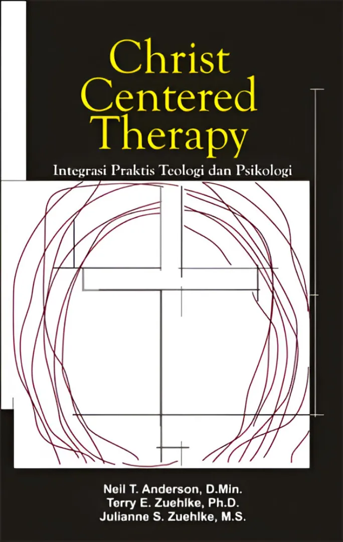 Buku Christ Centered Therapy oleh Neil T. Anderson, D. Min; Terry E. Zuehlke, Ph.D.; Julianne S. Zuehlke, M.S.