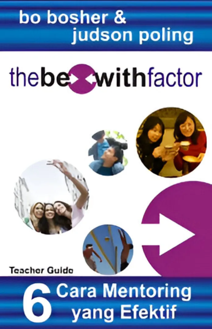 Buku The Be with Factor - 6 Cara Mentoring yang Efektif (Teacher Guide) oleh � Bo Bosher, Judson Poling