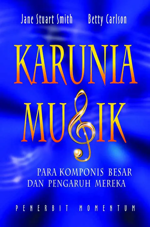 Karunia Musik : Para Komponis Besar Dan Pengaruh Mereka