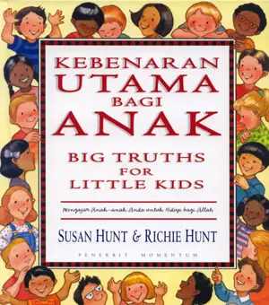 Kebenaran Utama Bagi Anak : Mengajar Anak-Anak Anda Untuk Hidup Bagi Allah