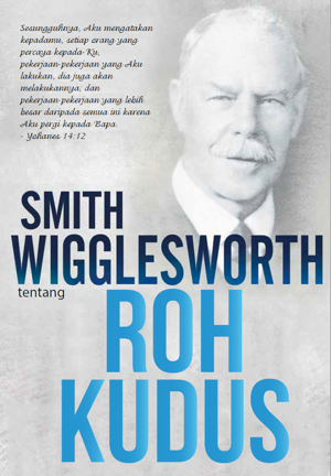 Smith Wigglesworth tentang Roh Kudus