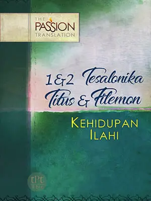 Kehidupan Ilahi (1 dan 2 Tesalonika, Titus, dan Filemon) Alkitab The Passion Translation