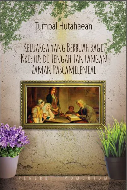 Keluarga yang Berbuah bagi Kristus Ditengah Tantangan Zaman Pascamilenial