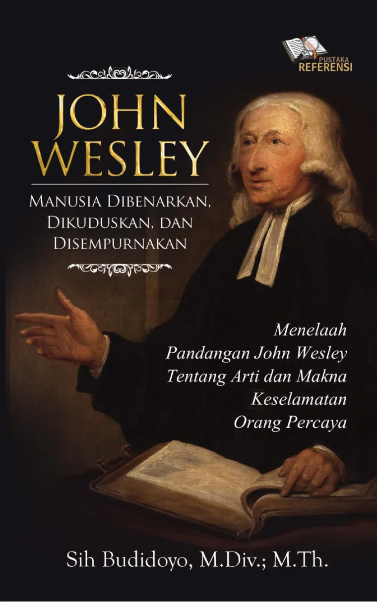 Buku John Wesley - Manusia Dibenarkan, Dikuduskan Dan Disempurnakan oleh Sih Budiyono