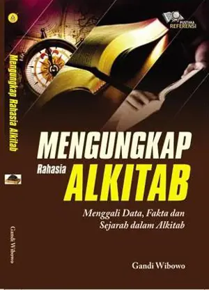 Mengungkap Rahasia Alkitab, Menggali Data, Fakta Dan Sejarah dalam Alkitab