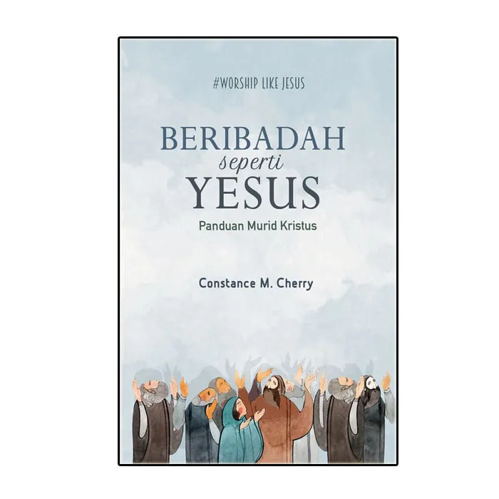 Beribadah seperti Yesus: Panduan Murid Kristus