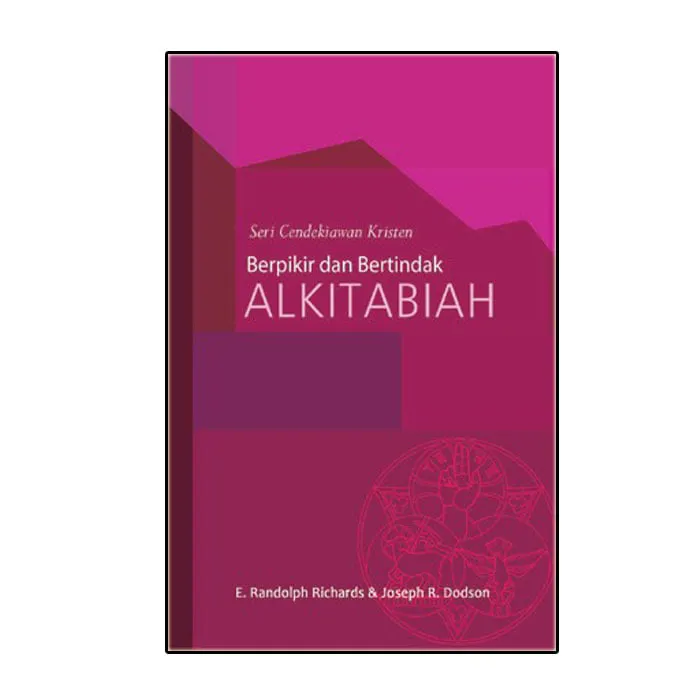 Seri Cendekiawan Kristen: Berpikir dan Bertindak Alkitabiah
