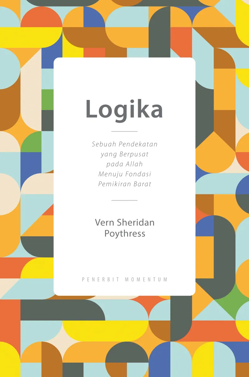 Logika : Sebuah Pendekatan Yang Berpusat Pada Allah Menuju Pondasi Pemikiran Barat
