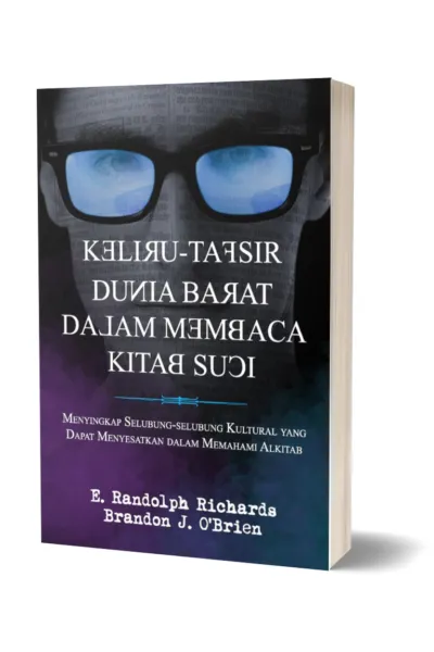 Keliru Tafsir Dunia Barat dalam Membaca Kitab Suci (Menyingkap Selubung-selubung Kultural Yang Dapat Menyesatkan Dalam Memahami Alkitab)
