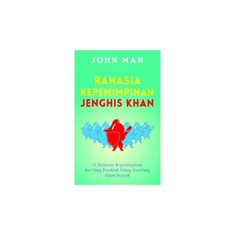 Rahasia Kepemimpinan Jenghis Khan