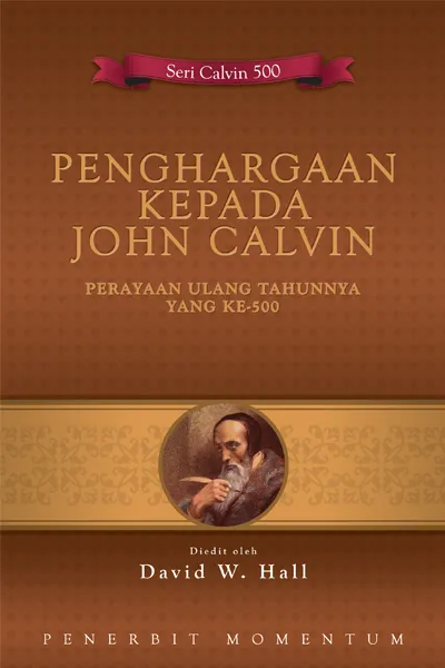 Penghargaan kepada John Calvin : Perayaan Ulang Tahunnya Yang Ke-500