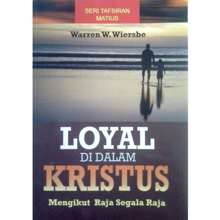Buku Loyal di Dalam Kristus – Matius Mengikut Raja Segala Raja oleh Warren W. Wiersbe