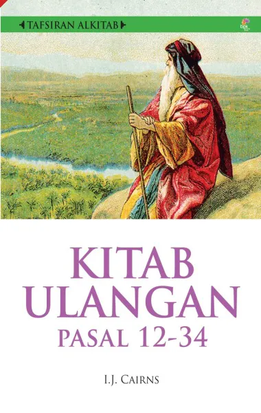 Buku Tafsiran Alkitab - Kitab Ulangan Pasal 12-34 oleh I.J. Cairns