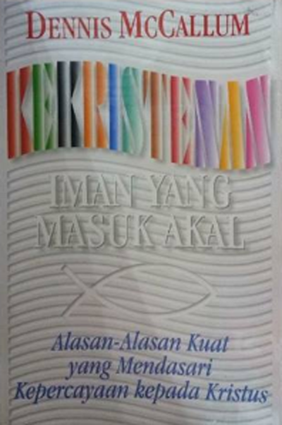 Buku Kekristenan Iman Yang Masuk Akal oleh Dennis Mccallum