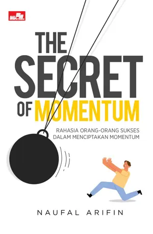 The Secret of Momentum: Rahasia Orang-Orang Sukses dalam Menciptakan Momentum