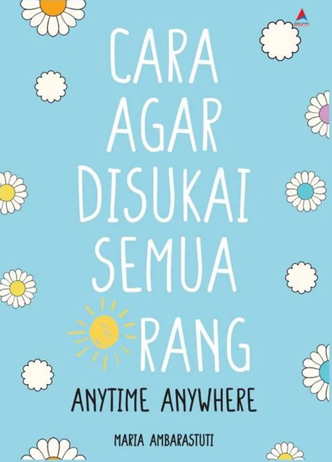 Buku Cara agar Disukai Semua Orang Anytime Anywhere oleh Maria Ambarastuti